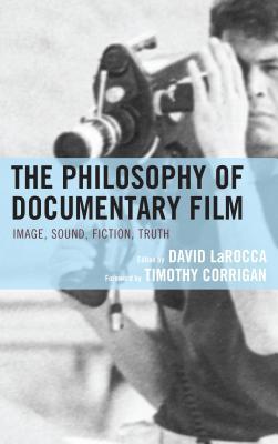 The Philosophy of Documentary Film: Image, Sound, Fiction, Truth