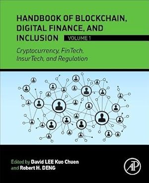 Handbook of Blockchain, Digital Finance, and Inclusion, Volume 1: Cryptocurrency, FinTech, InsurTech, and Regulation