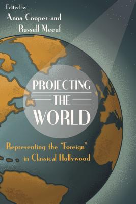 Full size book cover of Projecting the World: Representing the "Foreign" in Classical Hollywood}