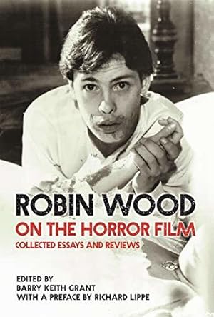 Robin Wood on the Horror Film: Collected Essays and Reviews