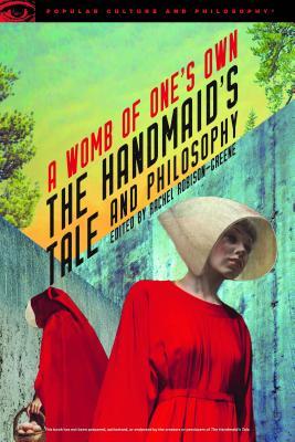 Full size book cover of The Handmaid's Tale and Philosophy: A Womb of One's Own}