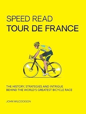 Book cover of Speed Read Tour de France: The History, Strategies and Intrigue Behind the World's Greatest Bicycle Race (Volume 7)}