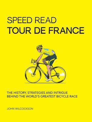 Full size book cover of Speed Read Tour de France: The History, Strategies and Intrigue Behind the World's Greatest Bicycle Race (Volume 7)}