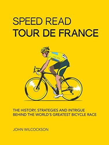 Full size book cover of Speed Read Tour de France: The History, Strategies and Intrigue Behind the World's Greatest Bicycle Race}