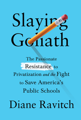 Full size book cover of Slaying Goliath: The Passionate Resistance to Privatization and the Fight to Save America's Public Schools}