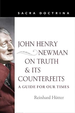 John Henry Newman on Truth and Its Counterfeits: A Guide for Our Times