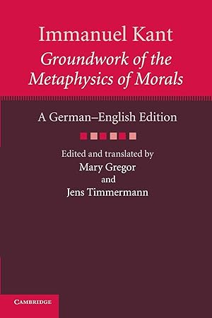 Groundwork of the Metaphysics of Morals: A German-English Edition