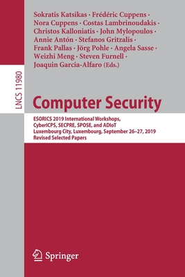 Full size book cover of Computer Security: ESORICS 2019 International Workshops, CyberICPS, SECPRE, SPOSE, and ADIoT, Luxembourg City, Luxembourg, September 26–27, 2019 Revised Selected Papers}