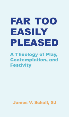 Full size book cover of Far Too Easily Pleased: A Theology of Play, Contemplation, and Festivity}