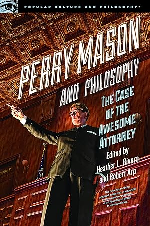 Perry Mason and Philosophy: The Case of the Awesome Attorney