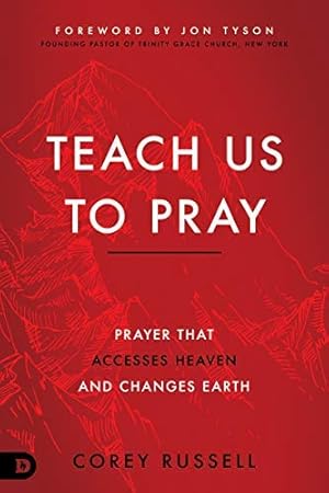 Book cover of Teach Us to Pray: Prayer That Accesses Heaven and Changes Earth}