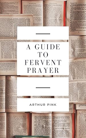 Book cover of A Guide to Fervent Prayer}