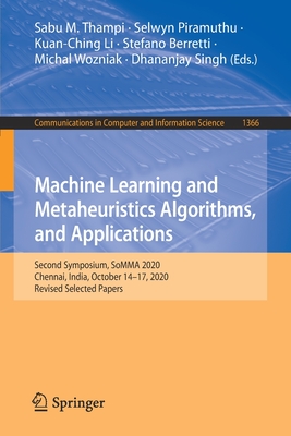 Machine Learning and Metaheuristics Algorithms, and Applications: Second Symposium, SoMMA 2020, Chennai, India, October 14–17, 2020, Revised Selected ... in Computer and Information Science)