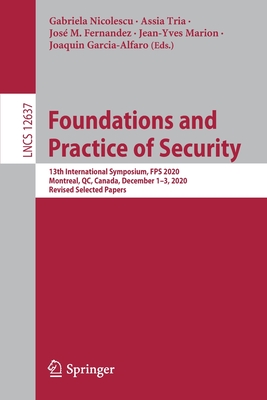 Full size book cover of Foundations and Practice of Security: 13th International Symposium, FPS 2020, Montreal, QC, Canada, December 1–3, 2020, Revised Selected Papers}