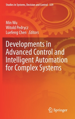 Developments in Advanced Control and Intelligent Automation for Complex Systems