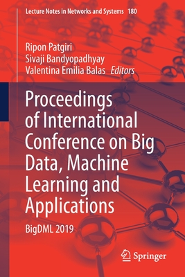 Proceedings of International Conference on Big Data, Machine Learning and Applications: BigDML 2019