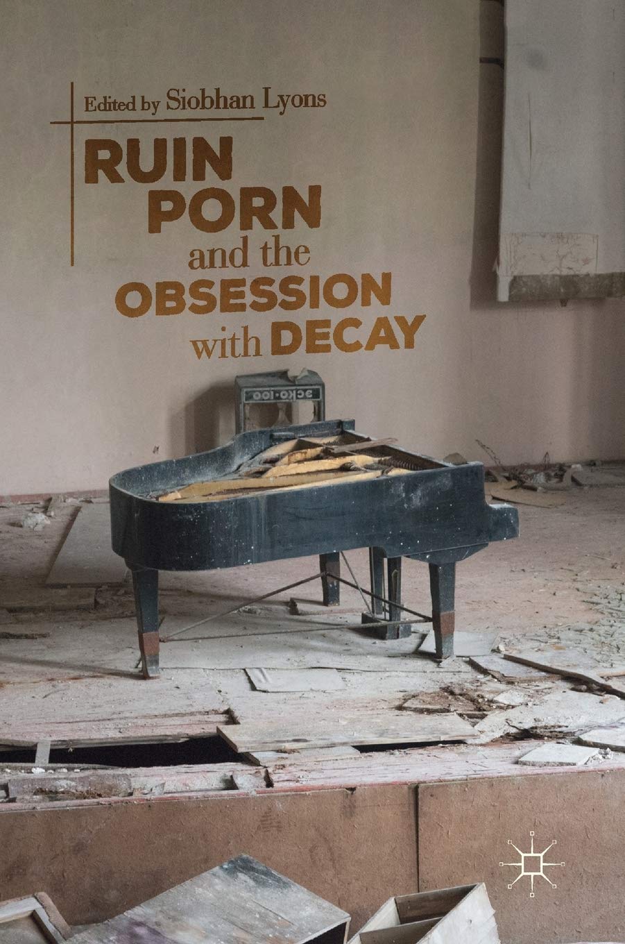 Full size book cover of Ruin Porn and the Obsession with Decay}