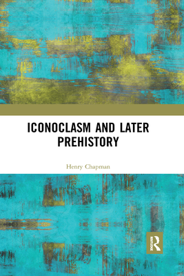 Full size book cover of Iconoclasm and Later Prehistory}