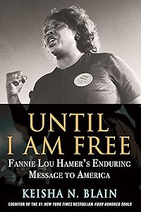 Until I Am Free: Fannie Lou Hamer's Enduring Message to America