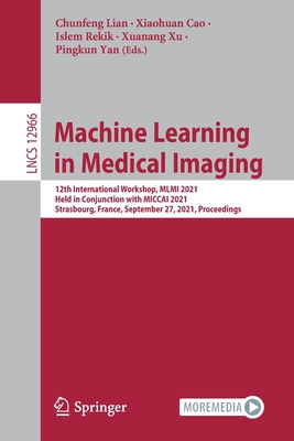 Full size book cover of Machine Learning in Medical Imaging: 12th International Workshop, MLMI 2021, Held in Conjunction with MICCAI 2021, Strasbourg, France, September 27, ... Vision, Pattern Recognition, and Graphics)}