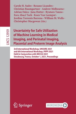 Full size book cover of Uncertainty for Safe Utilization of Machine Learning in Medical Imaging, and Perinatal Imaging, Placental and Preterm Image Analysis}