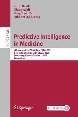 Full size book cover of Predictive Intelligence in Medicine: 4th International Workshop, PRIME 2021, Held in Conjunction with MICCAI 2021, Strasbourg, France, October 1, ... Vision, Pattern Recognition, and Graphics)}