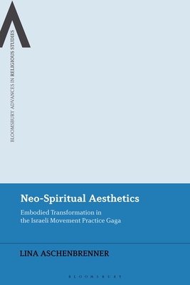 Full size book cover of Neo-Spiritual Aesthetics: Embodied Transformation in the Israeli Movement Practice Gaga}