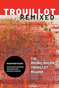 Trouillot Remixed: The Michel-Rolph Trouillot Reader