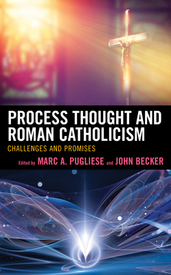 Process Thought and Roman Catholicism: Challenges and Promises