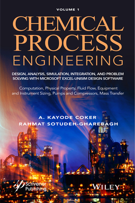 Chemical Process Engineering Volume 1: Design, Analysis, Simulation, Integration, and Problem Solving with Microsoft Excel-UniSim Software for ... Fluid Flow, Equipment and Instrument Sizing