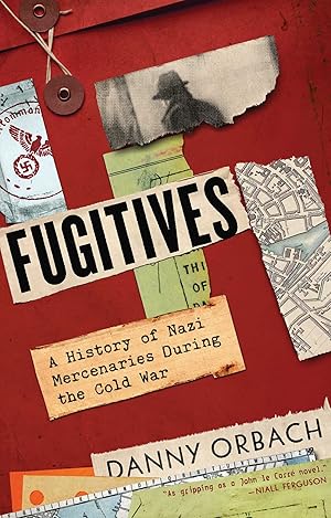 Book cover of Fugitives: A History of Nazi Mercenaries During the Cold War}