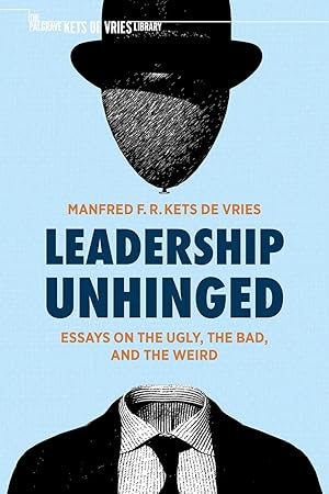 Leadership Unhinged: Essays on the Ugly, the Bad, and the Weird