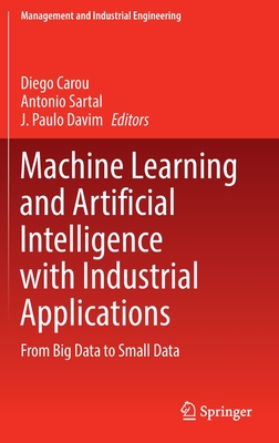 Machine Learning and Artificial Intelligence with Industrial Applications: From Big Data to Small Data