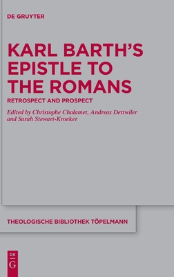 Karl Barth’s Epistle to the Romans: Retrospect and Prospect