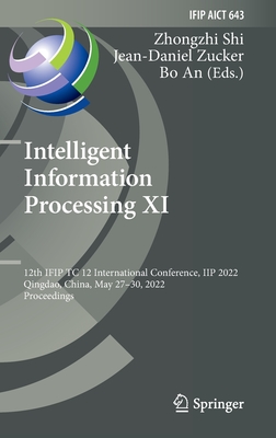 Full size book cover of Intelligent Information Processing XI: 12th IFIP TC 12 International Conference, IIP 2022, Qingdao, China, May 27–30, 2022, Proceedings}