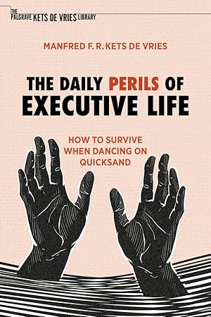 The Daily Perils of Executive Life: How to Survive When Dancing on Quicksand