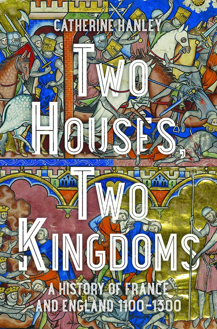 Full size book cover of Two Houses, Two Kingdoms: A History of France and England, 1100-1300}