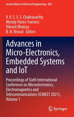 Advances in Micro-Electronics, Embedded Systems and IoT: Proceedings of Sixth International Conference on Microelectronics, Electromagnetics and ... Notes in Electrical Engineering, 838)