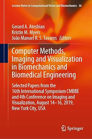 Computer Methods, Imaging and Visualization in Biomechanics and Biomedical Engineering: Selected Papers from the 16th International Symposium CMBBE ... in Computational Vision and Biomechanics, 36)