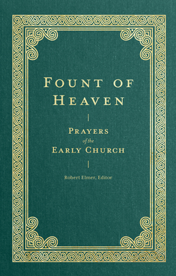 Full size book cover of Fount of Heaven: Prayers of the Early Church}