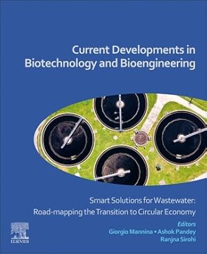 Current Developments in Biotechnology and Bioengineering: Smart Solutions for Wastewater: Road-mapping the Transition to Circular Economy