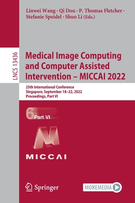 Medical Image Computing and Computer Assisted Intervention – MICCAI 2022: 25th International Conference, Singapore, September 18–22, 2022, ... VI