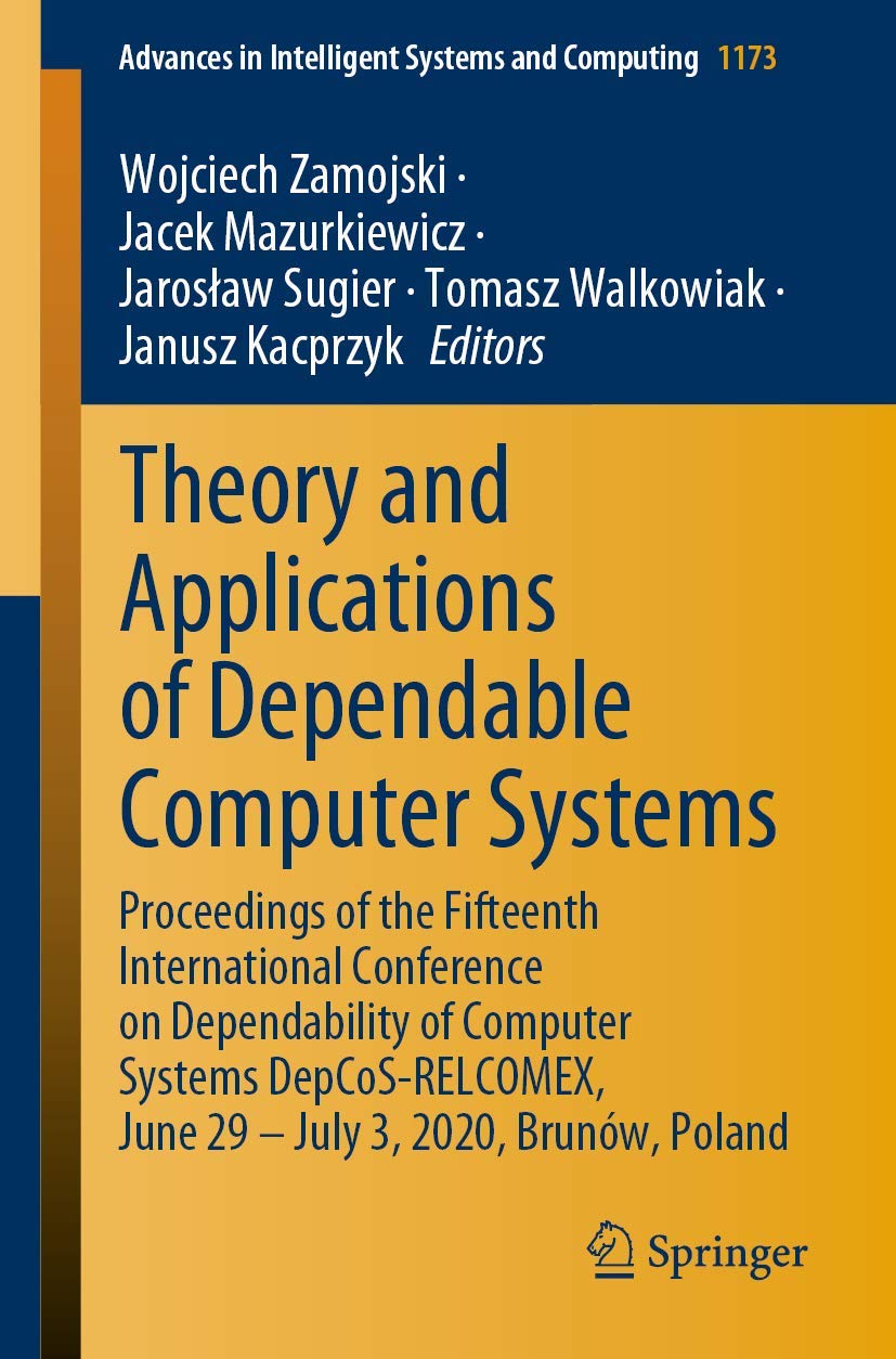 Theory and Applications of Dependable Computer Systems: Proceedings of the Fifteenth International Conference on Dependability of Computer Systems ... in Intelligent Systems and Computing, 1173)