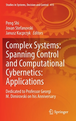 Complex Systems: Spanning Control and Computational Cybernetics: Applications: Dedicated to Professor Georgi M. Dimirovski on his Anniversary