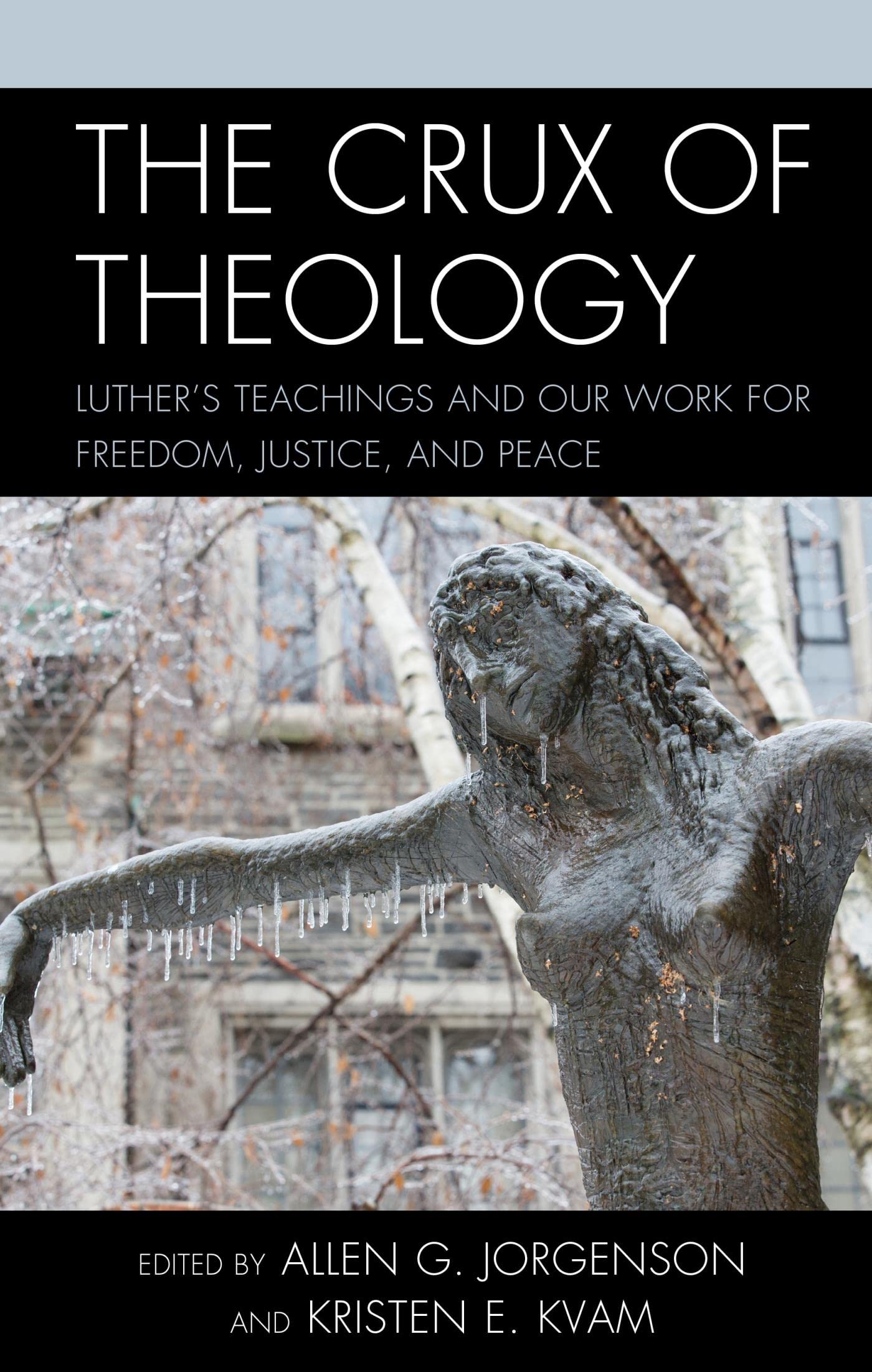 Full size book cover of The Crux of Theology: Luther's Teachings and Our Work for Freedom, Justice, and Peace}