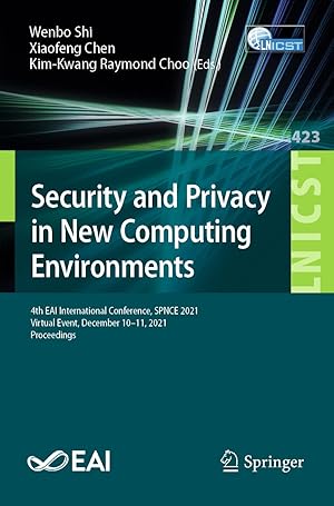 Security and Privacy in New Computing Environments: 4th EAI International Conference, SPNCE 2021, Virtual Event, December 10-11, 2021, Proceedings ... and Telecommunications Engineering)