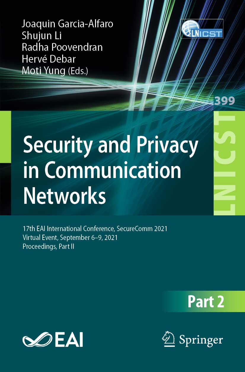 Full size book cover of Security and Privacy in Communication Networks: 17th EAI International Conference, SecureComm 2021, Virtual Event, September 6–9, 2021, Proceedings, ... and Telecommunications Engineering)}