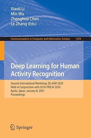 Deep Learning for Human Activity Recognition: Second International Workshop, DL-HAR 2020, Held in Conjunction with IJCAI-PRICAI 2020, Kyoto, Japan, ... in Computer and Information Science)