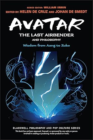 Avatar: The Last Airbender and Philosophy: Wisdom from Aang to Zuko