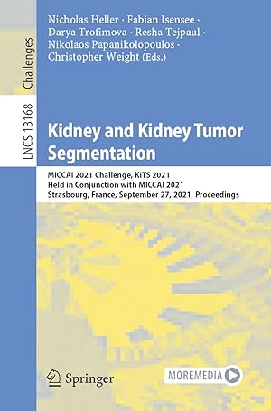 Kidney and Kidney Tumor Segmentation: MICCAI 2021 Challenge, KiTS 2021, Held in Conjunction with MICCAI 2021, Strasbourg, France, September 27, 2021, Proceedings